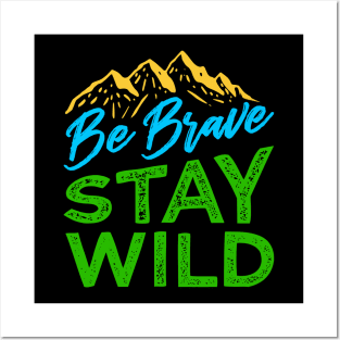 Be Brave Stay Wild Shirt Wilderness Outdoors Hiking Posters and Art